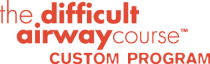 The Difficult Airway Course: Custom Program